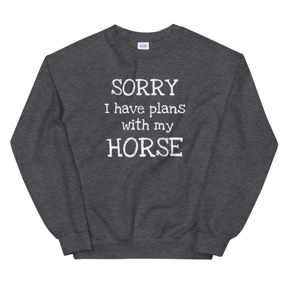 Sorry I have plans with my Horse Sweatshirt