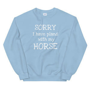 Sorry I have plans with my Horse Sweatshirt