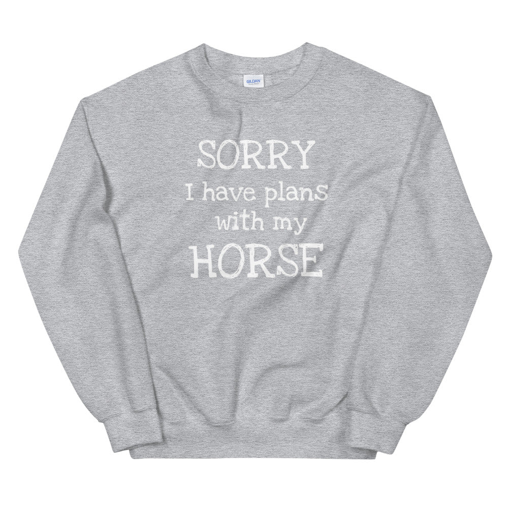 Sorry I have plans with my Horse Sweatshirt